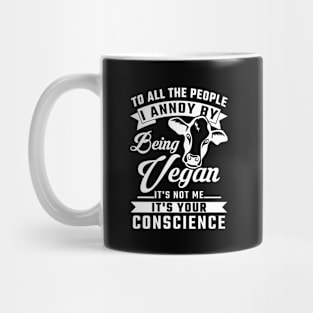 To all the People I annoy by being Vegan Mug